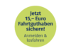 Ein grüner Kreis mit dunkelbauer Schrift stellt das Angebot vor. „Jetzt 15,- Euro Fahrtguthaben sichern! Anmelden und losfahren“